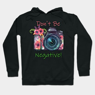 Don't Be Negative Photographers Hoodie